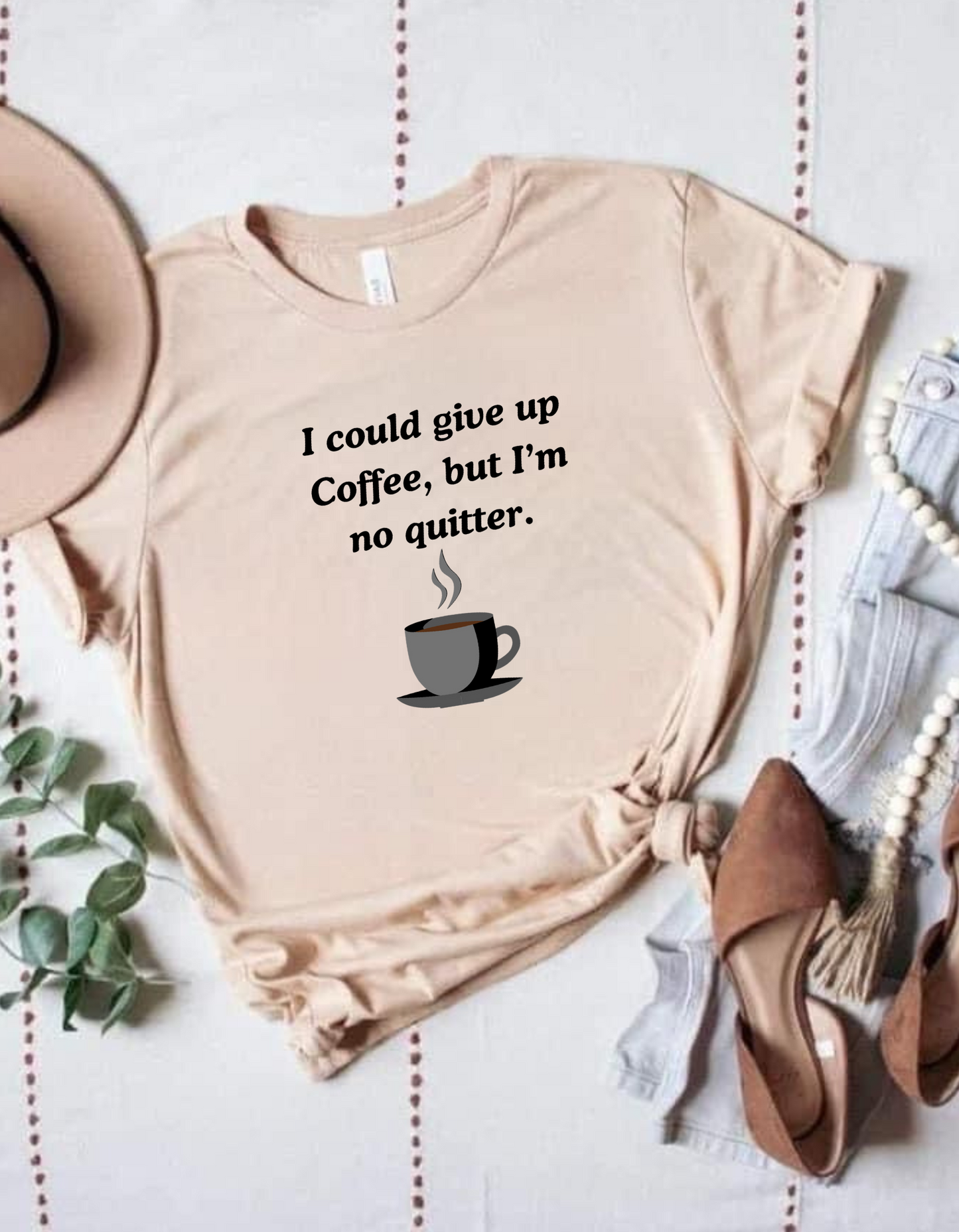 I could give up coffee {Black Text) T-Shirt