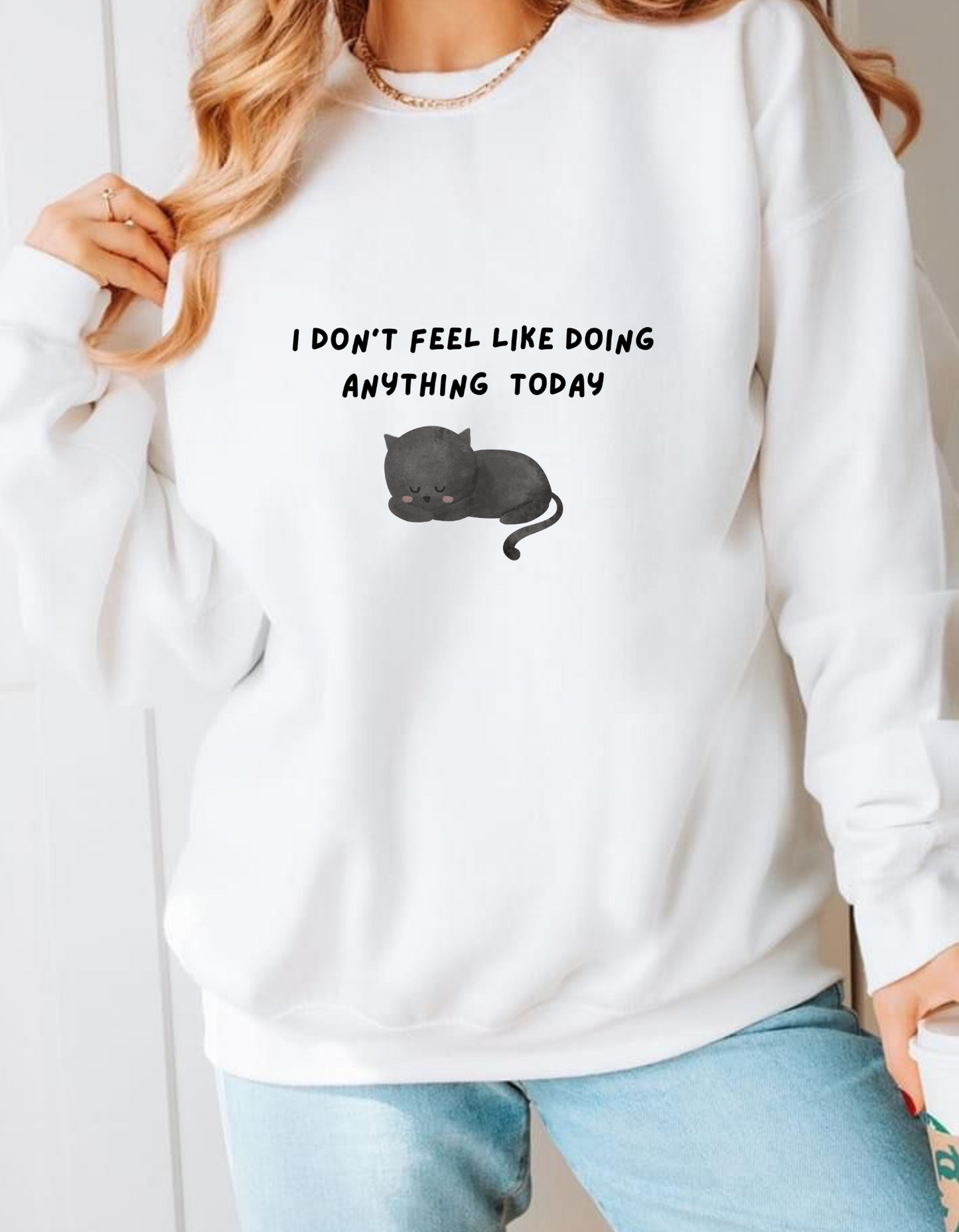 I don’t feel like doing anything today sweatshirt