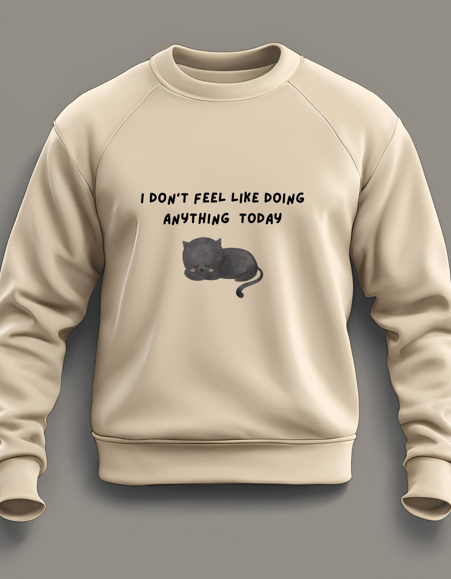 I don’t feel like doing anything today sweatshirt