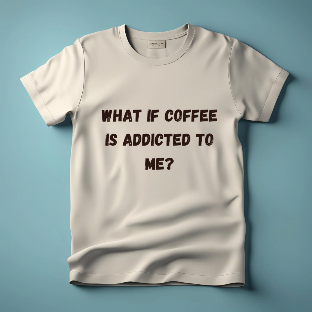 What If Coffee Is Addicted To Me