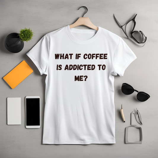 What If Coffee Is Addicted To Me