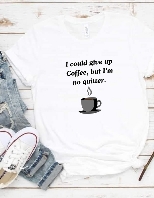 I could give up coffee {Black Text) T-Shirt