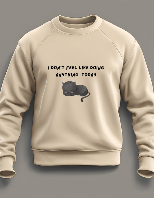 I don’t feel like doing anything today sweatshirt